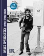 Bruce Springsteen. Le storie dietro le canzoni. Nuova ediz. di Brian Hiatt edito da Il Castello