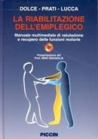La riabilitazione dell'emiplegico. Con CD-ROM di Giuliano Dolce, Ruggero Prati, Lucia F. Lucca edito da Piccin-Nuova Libraria