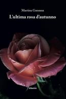 L' ultima rosa d'autunno di Martina Gennusa edito da Gruppo Albatros Il Filo