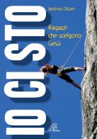 Io ci sto. Ragazzi che scelgono Gesù di Andrea Oldoni edito da Paoline Editoriale Libri