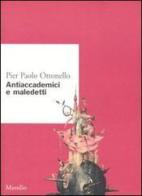 Antiaccademici e maledetti di Pier Paolo Ottonello edito da Marsilio