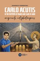 Carlo Acutis in the footsteps of Francis and Clare of Assisi, originals, not photocopies di Domenico Sorrentino edito da Edizioni Francescane Italiane