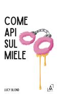 Come api sul miele di Lucy Blond edito da Altromondo Editore di qu.bi Me