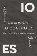 IO contro ES. Una quotidiana storia umana di Alessia Mennitti edito da Progetto Cultura