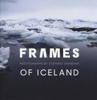 Frames of Iceland. Photographs by Stefano Guindani. Ediz. italiana e inglese edito da Silvana