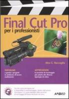 Final Cut Pro per i professionisti di Alex C. Raccuglia edito da Apogeo