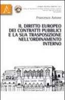 Il diritto europeo dei contratti pubblici e la sua trasposizione dell'ordinamento interno di Francesco Astone edito da Aracne