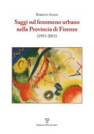Saggi sul fenomeno urbano nella provincia di Firenze (1951-2011) di Roberto Aiazzi edito da Polistampa