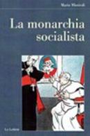 La monarchia socialista di Mario Missiroli edito da Le Lettere