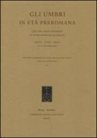 Gli umbri in età preromana. Atti del 27° Convegno di studi etruschi ed italiaci (Perugia-Gubbio-Urbino, 27-31 ottobre 2009) edito da Fabrizio Serra Editore