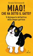 Miao! Che ha detto il gatto? Il dizionario definitivo della lingua gattese di Grazia Giovanardi edito da L'Airone Editrice Roma