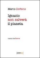 Ignazio salverà il pianeta. Racconto breve di Mario Corbino edito da Photocity.it