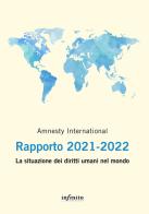Amnesty International. Rapporto 2021-2022. La situazione dei diritti umani nel mondo edito da Infinito Edizioni
