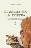 L'agricoltura in cattedra. Dalle origini allo sviluppo delle cattedre ambulanti in Italia di Eugenia Mazzali edito da LuoghInteriori