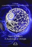 Nano & biotech in audiologia e otologia edito da Omega