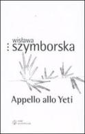 Appello allo Yeti. Testo polacco a fronte di Wislawa Szymborska edito da Libri Scheiwiller
