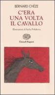 C'era una volta il cavallo di Bernard Chèze edito da Einaudi Ragazzi