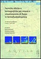 Tecniche ottiche e termografiche per misure e visualizzazione di flusso in termofluidodinamica. Atti della Giornata di studio (L'Aquila, 11 aprile 2003) di Dario Ambrosini, Domenica Paoletti, Antonio Ponticiello edito da Aracne