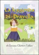 La leggenda di Dravella di Luciana Chittero Villani edito da Editrice Veneta