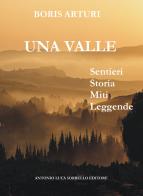 La valle. Sentieri storia miti leggende di Boris Arturi edito da Sorbello