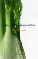 Il mondo dei vegetariani e dintorni di Rosetta Fioravanti edito da Giraldi Editore