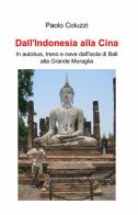 Dall'Indonesia alla Cina di Paolo Coluzzi edito da ilmiolibro self publishing