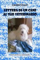 Lettera di un cane al suo veterinario di Chiara Cescut edito da Giovanelli Edizioni