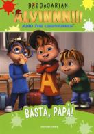 Basta, papà! Alvinnn!!! and the Chipmunks edito da Mondadori