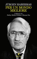 Per un mondo migliore. Colloqui con Stefan Müller-Doohm e Roman Yos di Jürgen Habermas edito da Feltrinelli