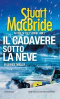 Il cadavere sotto la neve di Stuart MacBride edito da Newton Compton Editori