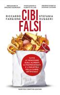 Cibi falsi. Tutte le menzogne sugli alimenti ultraprocessati e dell'industria della carne artificiale di Riccardo Fargione, Stefania Ruggeri edito da Newton Compton Editori