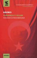 Violenza e Islam. Conversazioni con Houria Abdelouahed di Adonis edito da Guanda