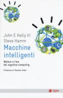 Macchine intelligenti. Watson e l'era del cognitive computing di John E. Kelly, Steve Hamm edito da EGEA