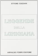 Leggende della Lunigiana (rist. anast. 1931) di Ettore Cozzani edito da Forni