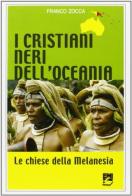 I cristiani neri dell'Oceania. Le chiese della Melanesia di Franco Zocca edito da EMI