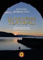 Le mie opere teatrali di Antonio Barracato edito da Billeci