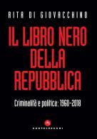 Il libro nero della Repubblica. Criminalità e politica: 1960-2018 di Rita Di Giovacchino edito da Castelvecchi