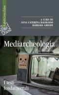 Mediarcheologia. I testi fondamentali edito da Raffaello Cortina Editore