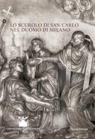 Lo scurolo di san Carlo nel Duomo di Milano. Ediz. illustrata edito da Silvana