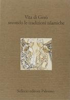 Vita di Gesù secondo le tradizioni islamiche edito da Sellerio Editore Palermo