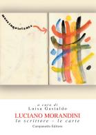 Luciano Morandini. Lo scrittore. Le carte edito da Campanotto