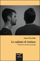 Le epifanie di Antinoo. Bozzetti di adolescenti d'oggi di Anna Piccirillo edito da Gruppo Albatros Il Filo