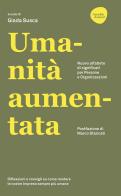 Umanità aumentata. Nuovo alfabeto di significati per persone e organizzazioni edito da Flaccovio Dario