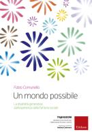 Un mondo possibile. La disabilità generativa: un'esperienza della Fattoria sociale di Fabio Comunello, Eraldo Berti edito da Erickson