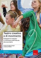Teatro creativo e di movimento. Sviluppare le relazioni e il benessere dall'infanzia alla secondaria di Grazia Giorgia Greppi, Serena Fantini edito da Erickson
