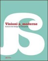 Visioni a moderne. Culture del design in Campania. Catalogo della mostra edito da Alinea
