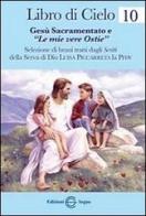 Libro di cielo 10. Gesù Sacramentato e «Le mie vere ostie» edito da Edizioni Segno