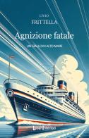 Agnizione fatale. Un giallo in alto mare di Livio Frittella edito da LuoghInteriori