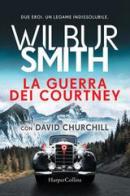 La guerra dei Courtney di Wilbur Smith, David Churchill edito da HarperCollins Italia