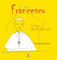 Francesco. Un papa... dalla fine del mondo di Giuseppe Spedicato edito da Milella